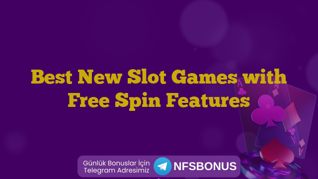 Best New Slot Games with Free Spin Features