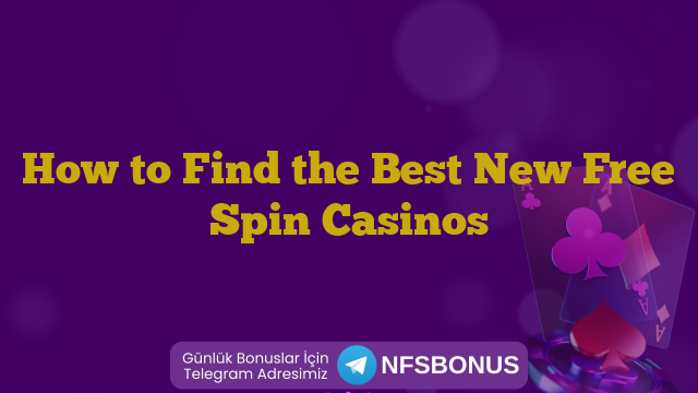 How to Find the Best New Free Spin Casinos