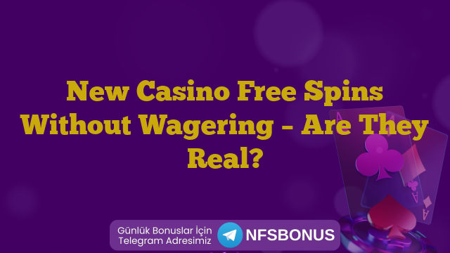 New Casino Free Spins Without Wagering – Are They Real?
