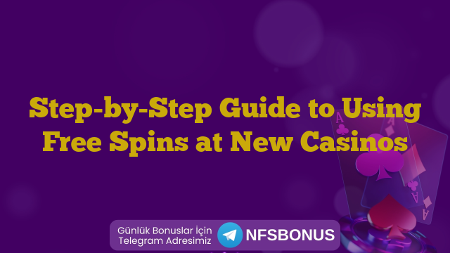 Step-by-Step Guide to Using Free Spins at New Casinos